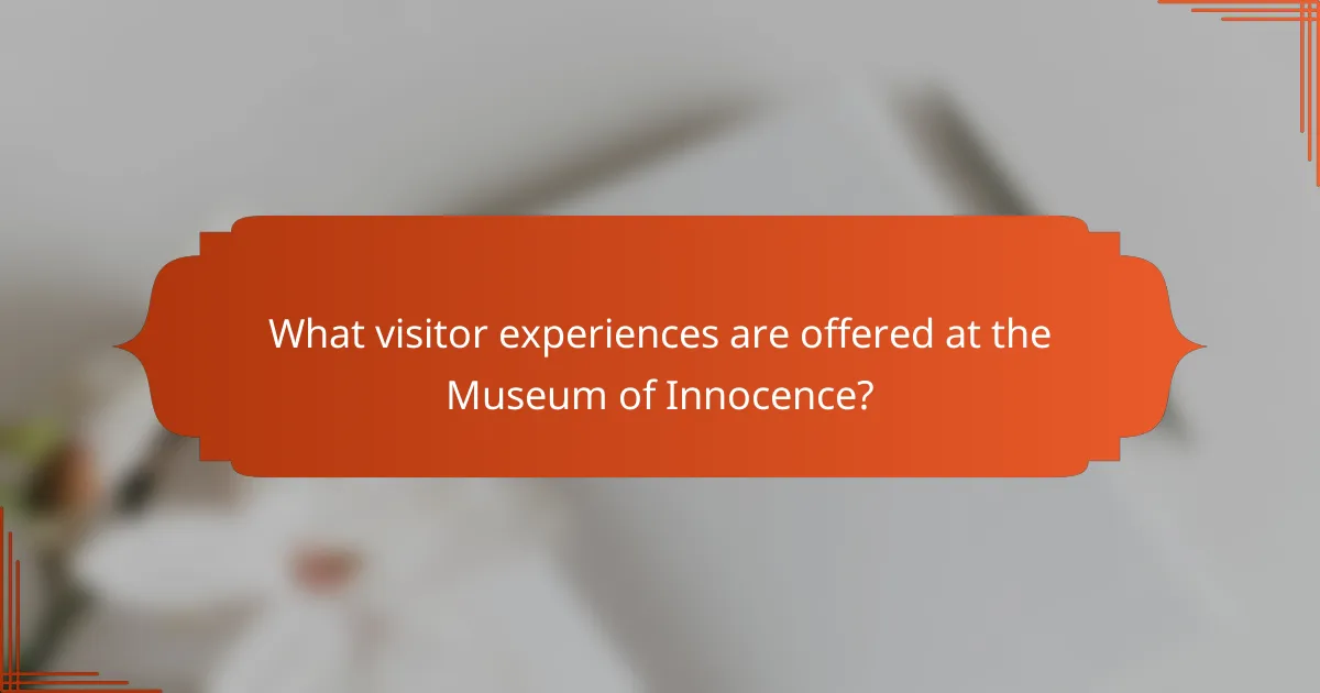 What visitor experiences are offered at the Museum of Innocence?